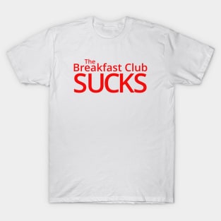 The Breakfast Club Sucks! T-Shirt